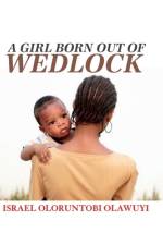 A Girl Born Out of Wedlock af Israel Oloruntobi Olawuyi