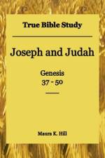 True Bible Study - Joseph and Judah Genesis 37-50 af Maura K Hill