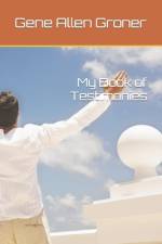 My Book of Testimonies af Gene Allen Groner
