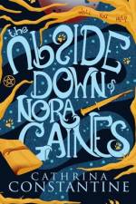 The Upside Down of Nora Gaines af Cathrina Constantine