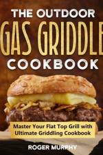 The Outdoor Gas Griddle Cookbook af Roger Murphy