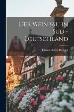 Der Weinbau in Süd - Deutschland af Johann Philipp Bronner