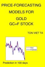 Price-Forecasting Models for Gold GC=F Stock af Ton Viet Ta