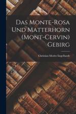 Das Monte-Rosa und Matterhorn (Mont-Cervin) Gebirg af Christian Moritz Engelhardt
