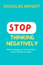 Stop Thinking Negatively af Douglas Wright
