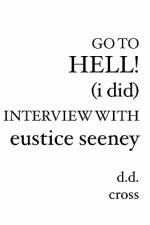 Go to Hell! (I did) Interview with Eustice Seeney af D D Cross