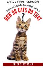 How Do Cats Do That? Large Print Version af Peter Scottsdale