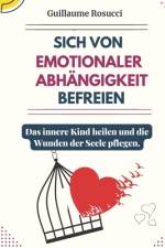 Sich von Emotionaler Abhängigkeit befreien af Guillaume Rosucci