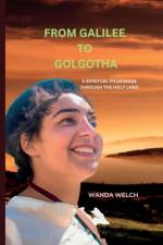 From Galilee to Golgotha af Wanda Welch