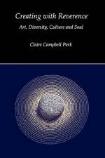Creating with Reverence af Claire Campbell Park