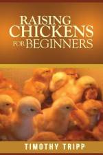 Raising Chickens For Beginners af Timothy Tripp