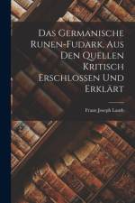 Das Germanische Runen-Fudark, aus den Quellen kritisch erschlossen und erklärt af Franz Joseph Lauth