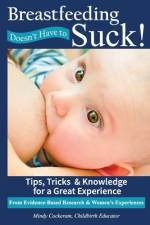 Breastfeeding Doesn't Have To Suck! af Mindy Cockeram