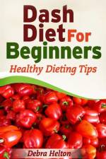 Dash Diet For Beginners af Debra Helton