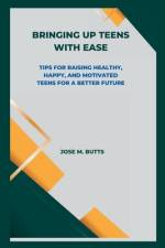 Bringing Up Teens with Ease af Jose M Butts