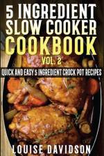 5 Ingredient Slow Cooker Cookbook - Volume 2 af Louise Davidson
