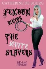 Femdom Whips The White Slavers af Catherine De Bourg