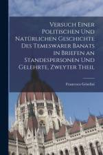 Versuch einer politischen und natürlichen Geschichte des temeswarer Banats in Briefen an Standespersonen und Gelehrte, Zweyter Theil