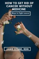 How To Get Rid Of Cancer Without Medicine af Jamie Stone Rdn