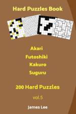 Hard Puzzles Book - Akari, Futoshiki, Kakuro, Suguru - 200 Hard Puzzles af James Lee