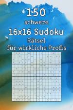 150 schwere 16x16 Sudoku Rätsel für wirkliche Profis af Tommy Wohlfahrt