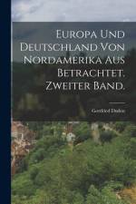 Europa und Deutschland von Nordamerika aus betrachtet. Zweiter Band. af Gottfried Duden