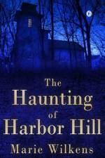 The Haunting of Harbor Hill af Marie Wilkens