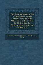Aus Den Memoiren Des Venetianers Jacob Casanova De Seingalt Oder Sein Leben, Wie Er Es Zu Dux In B�hmen Niederschrieb, Volume 3 af Giacomo Girolamo Casanova
