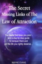 The Secret Missing Links of The Law of Attraction. af Wayne Evans