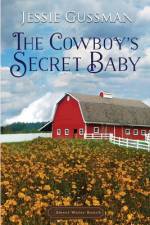The Cowboy's Secret Baby af Jessie Gussman
