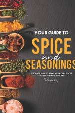 Your Guide to Spice and Seasonings af Valeria Ray