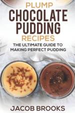 Plump Chocolate Pudding Recipes af Jacob Brooks