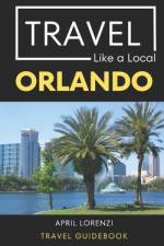 Travel Like a Local Orlando af Travel Like a Local