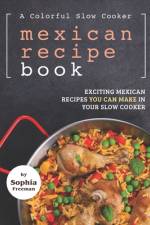 A Colorful Slow Cooker Mexican Recipe Book af Sophia Freeman