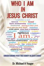 Who I Am in Jesus Christ af Michael H Yeager