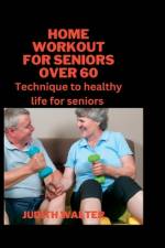 Home Workout for Seniors Over 60 af Judith Walter