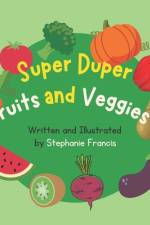Super Duper Fruits and Veggies af Stephanie Francis