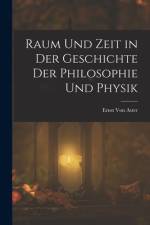 Raum Und Zeit in Der Geschichte Der Philosophie Und Physik af Ernst von Aster