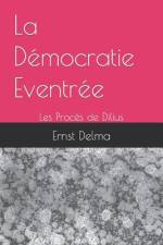 La Démocratie Eventrée - Les Procès de Dilius af Ernst Delma