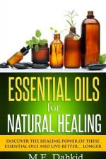 Essential Oils for Natural Healing af M E Dahkid