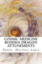 Cosmic medicine buddha dragon attunements af Ramon Martinez Lopez