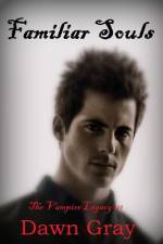 Familiar Souls; The Vampire Legacy III af Dawn M Gray