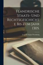 Flandrische Staats- und Rechtsgeschichte bis zum Jahr 1305. af Leopold August Warnkonig