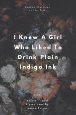 I Knew A Girl Who Liked To Drink Plain Indigo Ink af Rebecca Rijsdijk