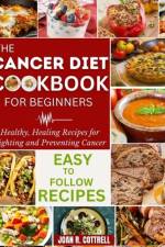 The Cancer Diet Cookbook For Beginners af Joan R Cottrell