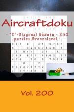 Aircraftdoku - X-Diagonal Sudoku - 250 Puzzles Bronzelevel - Vol. 200 af Andrii Pitenko