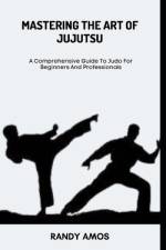 Mastering the Art of Jujutsu af Randy Amos
