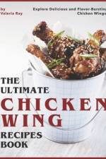 The Ultimate Chicken Wing Recipes Book af Valeria Ray