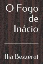 O Fogo de Inácio af Ilia Bezzerat