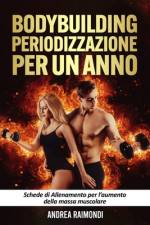 Bodybuilding. Periodizzazione per un anno af Andrea Raimondi